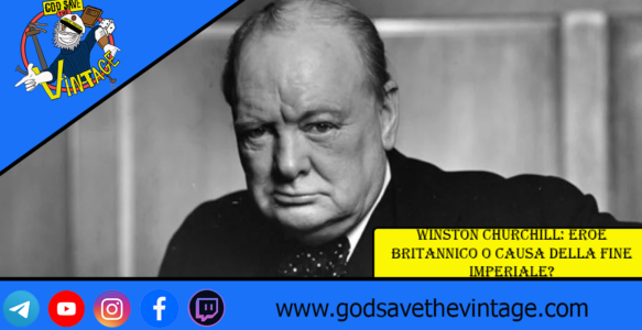Winston Churchill: Eroe britannico o causa della fine imperiale?