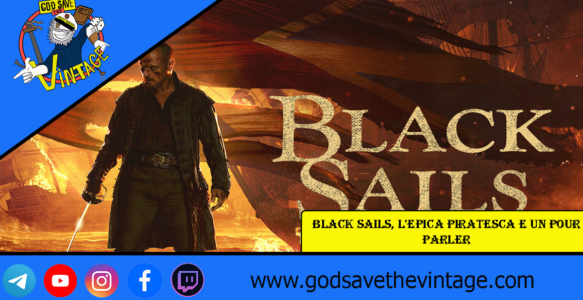 Black Sails, l’epica piratesca e un pour parler